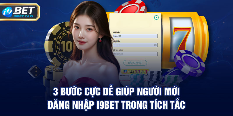 3 bước cực dễ giúp người mới đăng nhập i9bet trong tích tắc