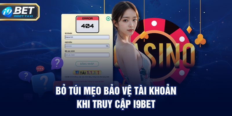 Bỏ túi mẹo bảo vệ tài khoản khi truy cập I9BET