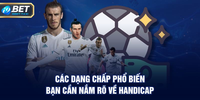 Các dạng chấp phổ biến bạn cần nắm rõ về Handicap