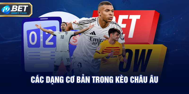 Các dạng cơ bản trong kèo châu Âu