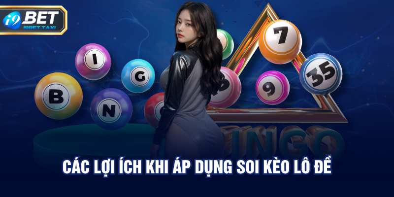 Các lợi ích khi áp dụng soi kèo lô đề