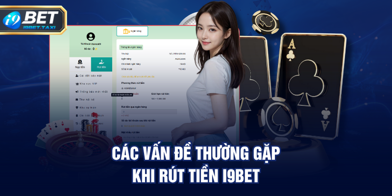 Các vấn đề thường gặp khi rút tiền I9BET