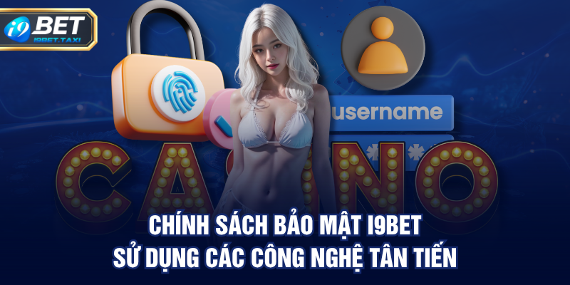 Chính Sách Bảo Mật I9BET sử dụng các công nghệ tân tiến