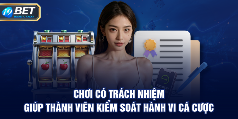 Chơi Có Trách Nhiệm giúp thành viên kiểm soát hành vi cá cược