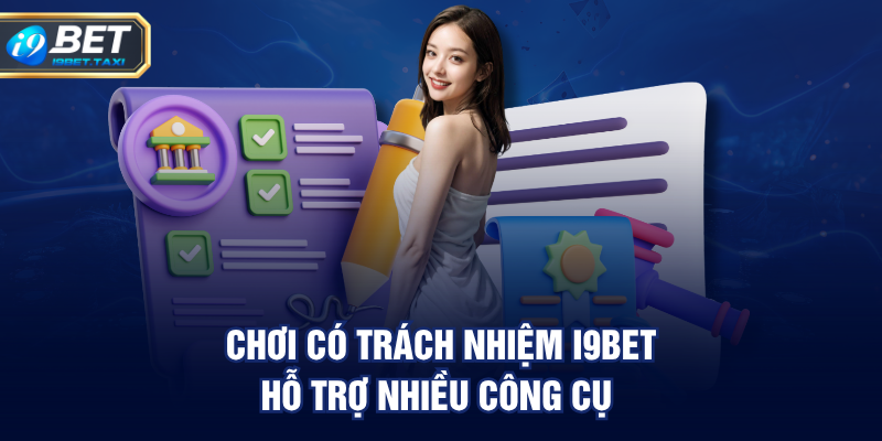 Chơi Có Trách Nhiệm I9BET hỗ trợ nhiều công cụ 
