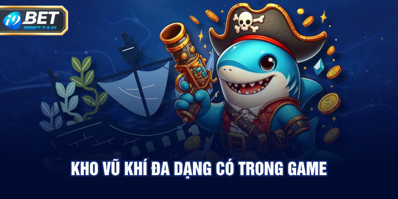 Kho vũ khí đa dạng có trong game