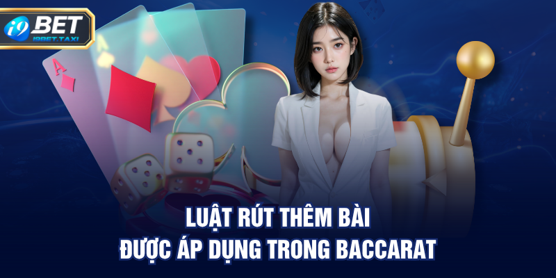 Luật rút thêm bài được áp dụng trong baccarat