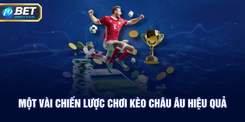 Một vài chiến lược chơi kèo châu Âu hiệu quả