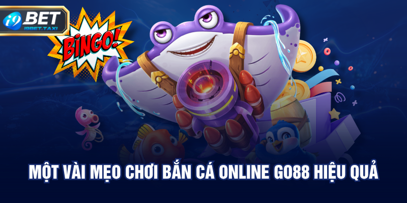 Một vài mẹo chơi bắn cá online GO88 hiệu quả