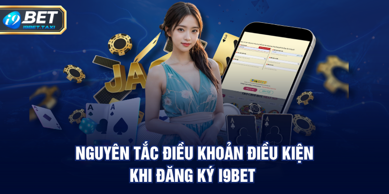 Nguyên tắc điều khoản điều kiện khi Đăng Ký I9BET 