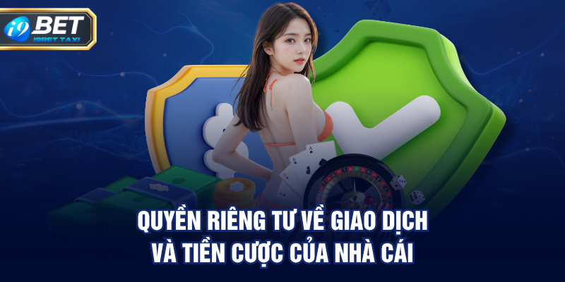Quyền Riêng Tư về giao dịch và tiền cược của nhà cái