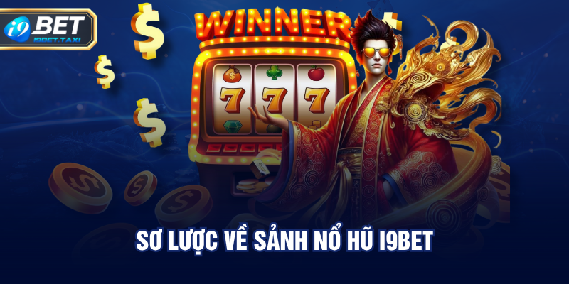 Sơ lược về sảnh nổ hũ I9BET