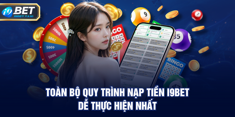 Toàn bộ quy trình nạp tiền I9BET dễ thực hiện nhất