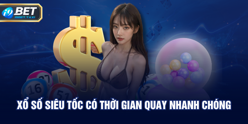 Xổ số siêu tốc có thời gian quay nhanh chóng