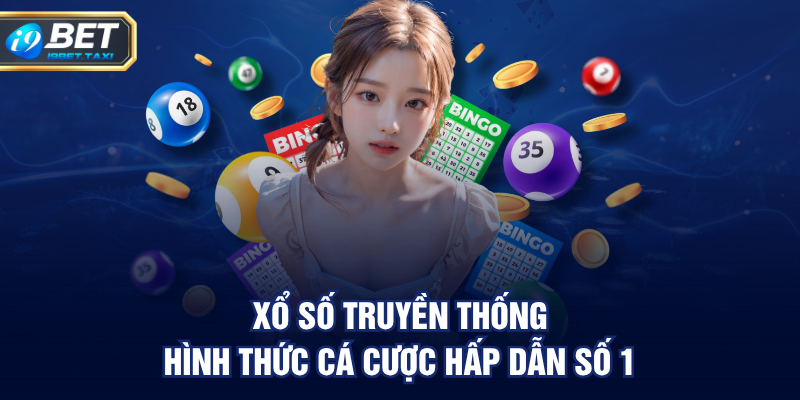 Xổ số truyền thống - hình thức cá cược hấp dẫn số 1